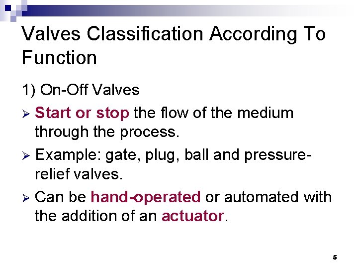 Valves Classification According To Function 1) On-Off Valves Ø Start or stop the flow