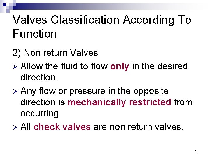 Valves Classification According To Function 2) Non return Valves Ø Allow the fluid to