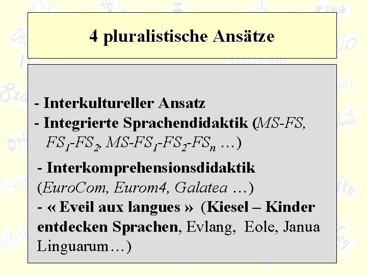 4 pluralistische Ansätze - Interkultureller Ansatz - Integrierte Sprachendidaktik (MS-FS, FS 1 -FS 2,