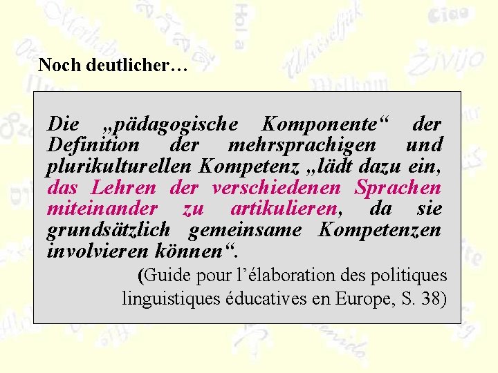 Noch deutlicher… Die „pädagogische Komponente“ der Definition der mehrsprachigen und plurikulturellen Kompetenz „lädt dazu