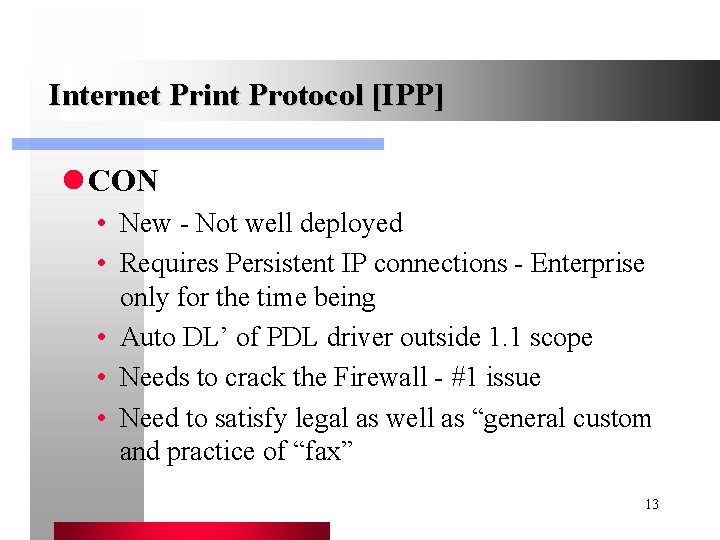 Internet Print Protocol [IPP] l CON • New - Not well deployed • Requires