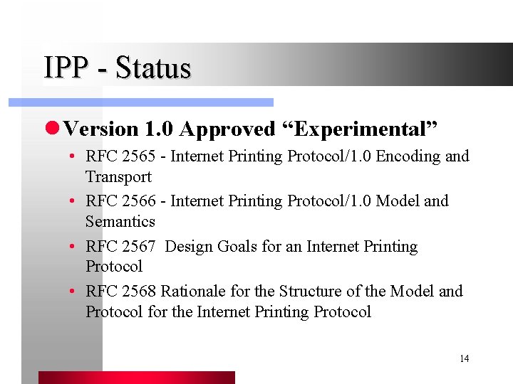 IPP - Status l Version 1. 0 Approved “Experimental” • RFC 2565 - Internet