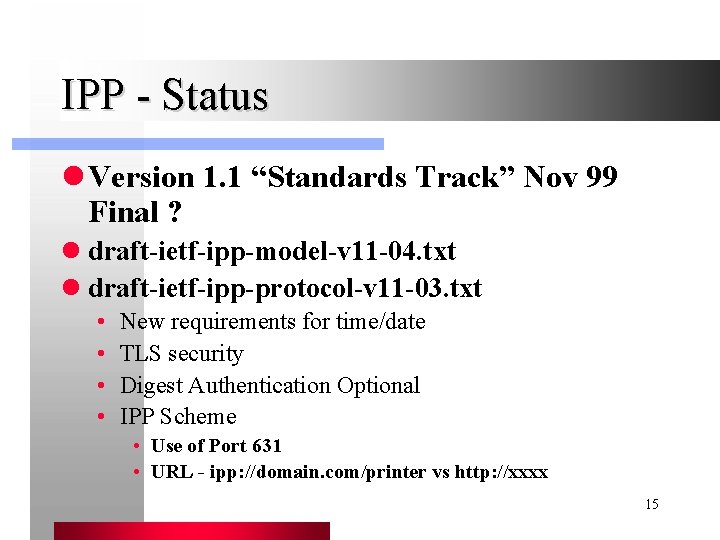 IPP - Status l Version 1. 1 “Standards Track” Nov 99 Final ? l