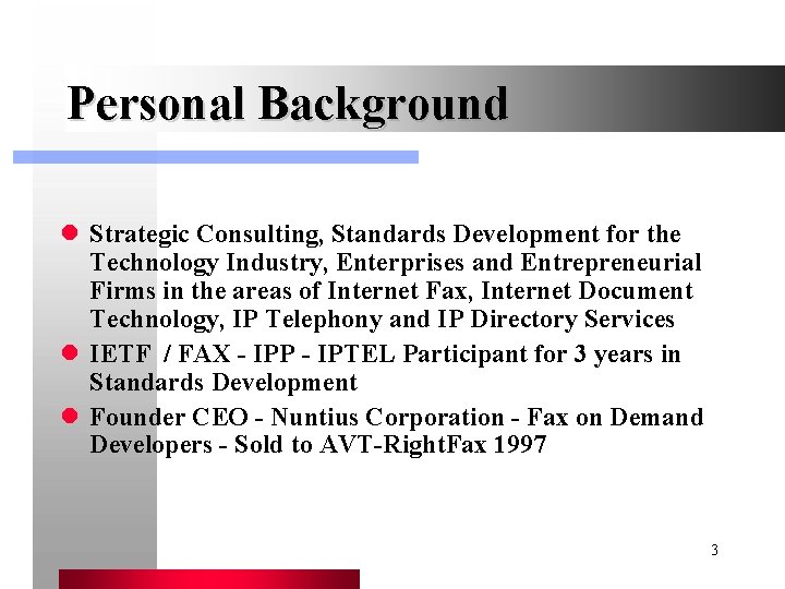 Personal Background l Strategic Consulting, Standards Development for the Technology Industry, Enterprises and Entrepreneurial