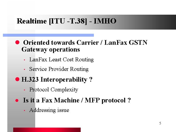 Realtime [ITU -T. 38] - IMHO l Oriented towards Carrier / Lan. Fax GSTN