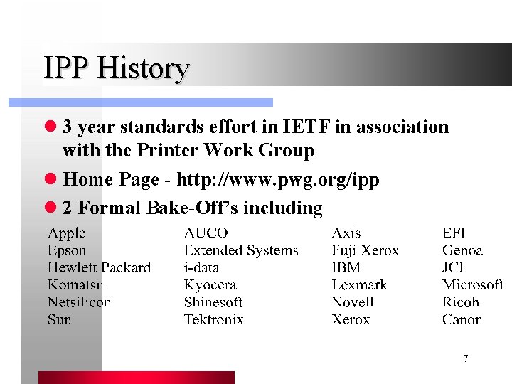 IPP History l 3 year standards effort in IETF in association with the Printer