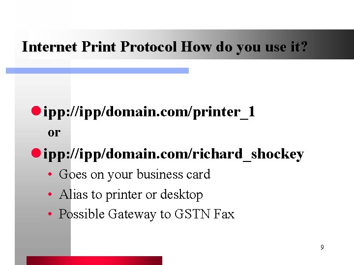 Internet Print Protocol How do you use it? l ipp: //ipp/domain. com/printer_1 or l