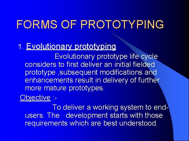 FORMS OF PROTOTYPING 1. Evolutionary prototyping Evolutionary prototype life cycle considers to first deliver