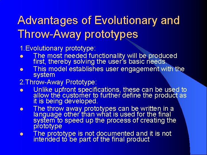 Advantages of Evolutionary and Throw-Away prototypes 1. Evolutionary prototype: l The most needed functionality