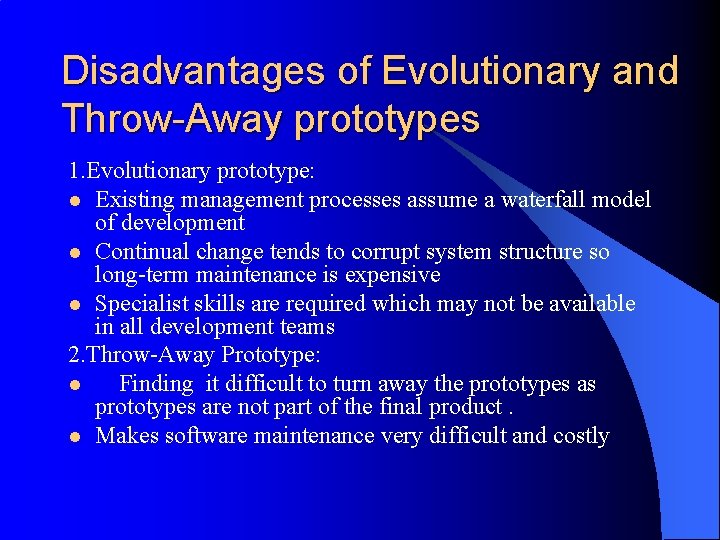 Disadvantages of Evolutionary and Throw-Away prototypes 1. Evolutionary prototype: l Existing management processes assume