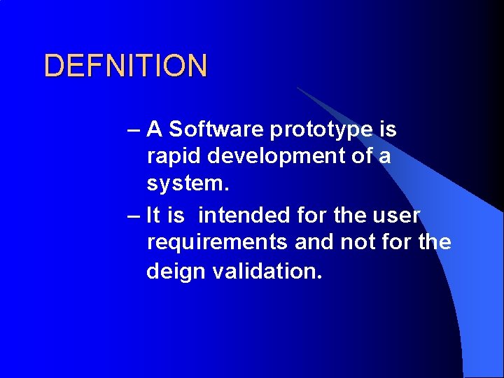 DEFNITION – A Software prototype is rapid development of a system. – It is