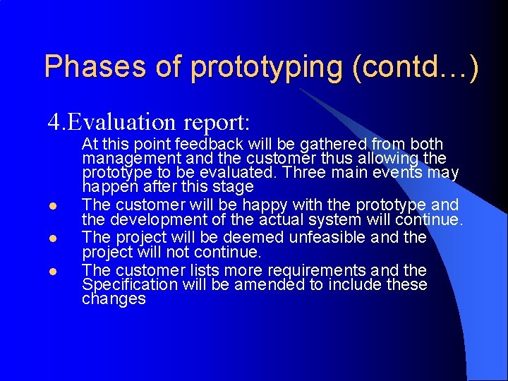 Phases of prototyping (contd…) 4. Evaluation report: l l l At this point feedback