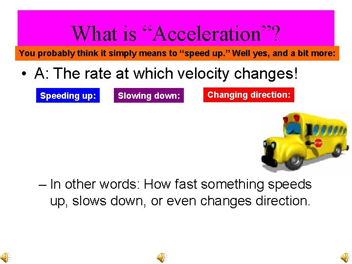 What is “Acceleration”? You probably think it simply means to “speed up. ” Well
