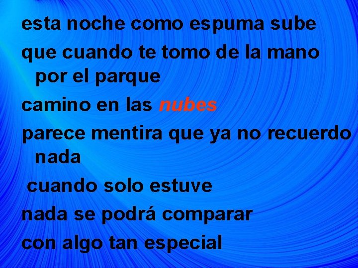 esta noche como espuma sube que cuando te tomo de la mano por el