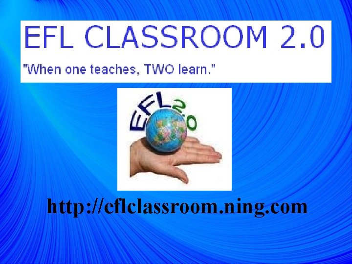 http: //eflclassroom. ning. com 