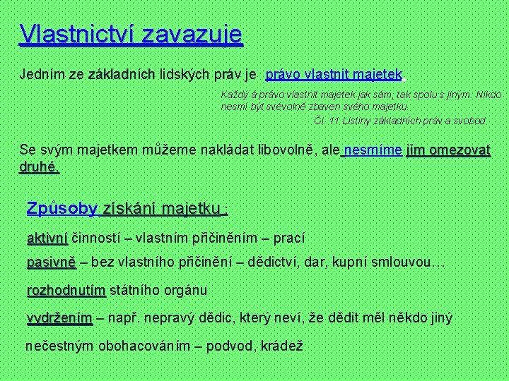 Vlastnictví zavazuje Jedním ze základních lidských práv je právo vlastnit majetek. Každý á právo