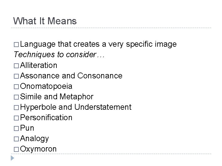 What It Means � Language that creates a very specific image Techniques to consider…