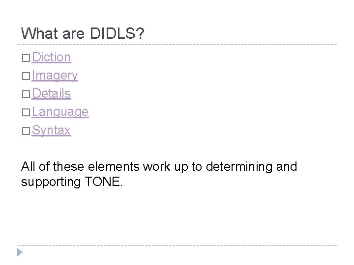 What are DIDLS? � Diction � Imagery � Details � Language � Syntax All