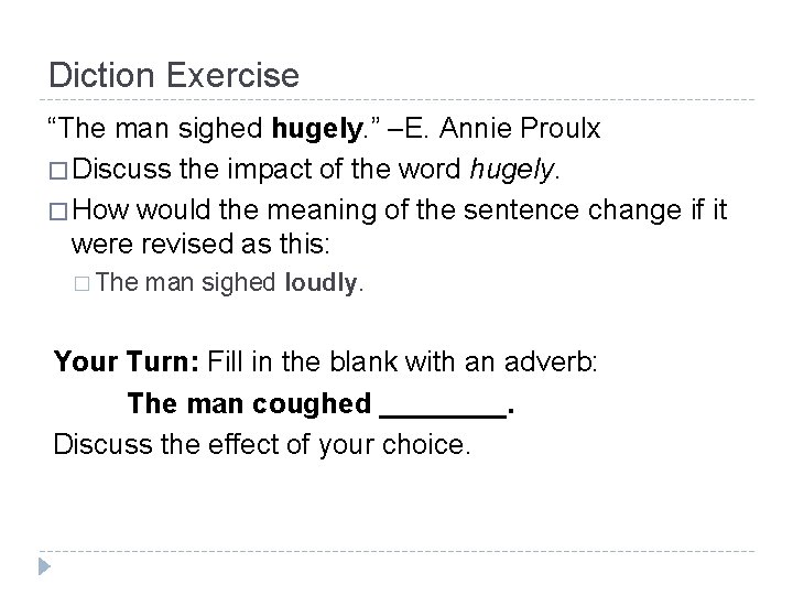 Diction Exercise “The man sighed hugely. ” –E. Annie Proulx � Discuss the impact