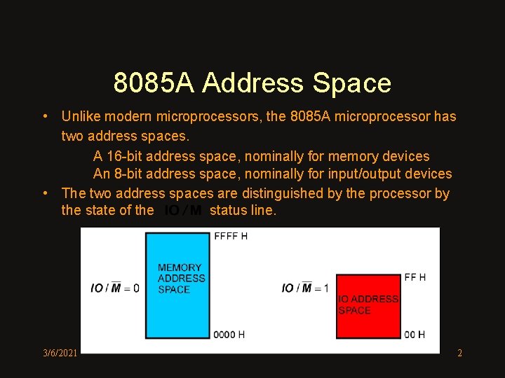 8085 A Address Space • Unlike modern microprocessors, the 8085 A microprocessor has two