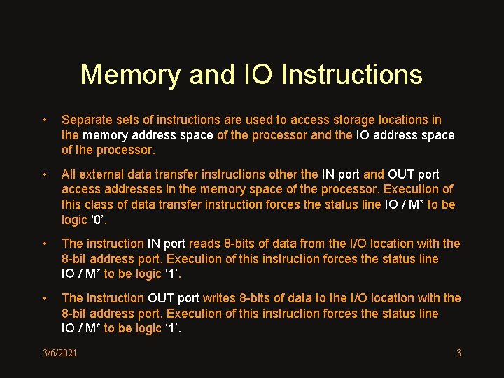 Memory and IO Instructions • Separate sets of instructions are used to access storage