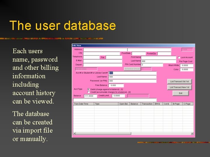 The user database Each users name, password and other billing information including account history