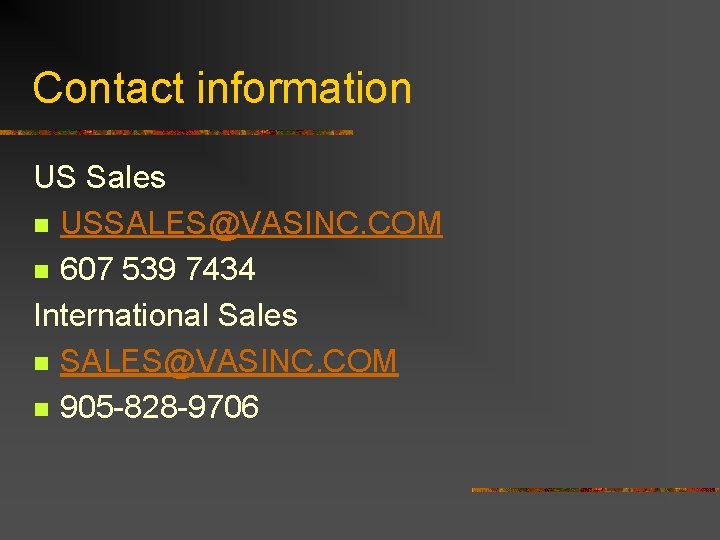 Contact information US Sales n USSALES@VASINC. COM n 607 539 7434 International Sales n