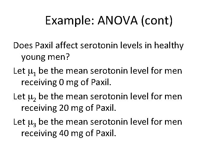 Example: ANOVA (cont) Does Paxil affect serotonin levels in healthy young men? Let 1