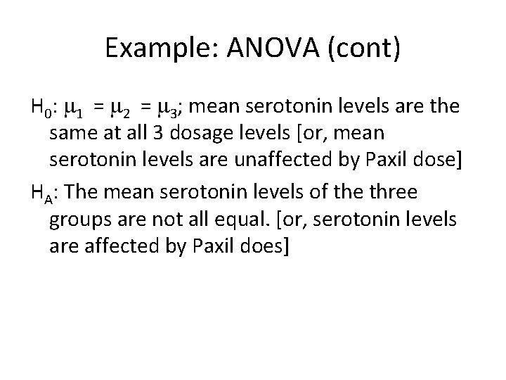 Example: ANOVA (cont) H 0: 1 = 2 = 3; mean serotonin levels are