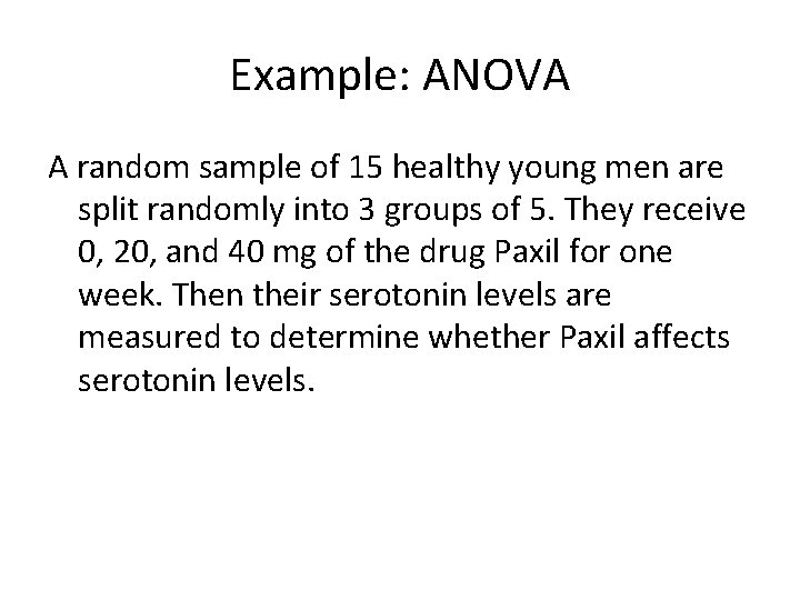 Example: ANOVA A random sample of 15 healthy young men are split randomly into
