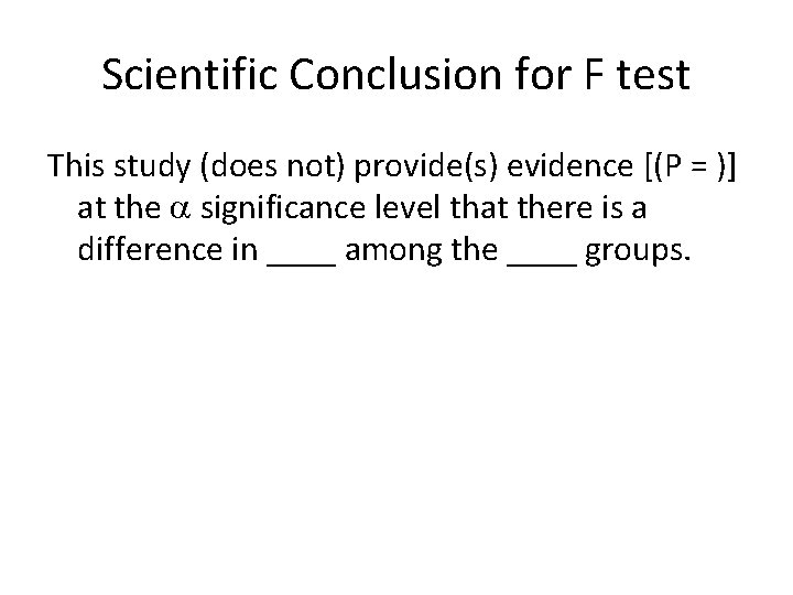 Scientific Conclusion for F test This study (does not) provide(s) evidence [(P = )]