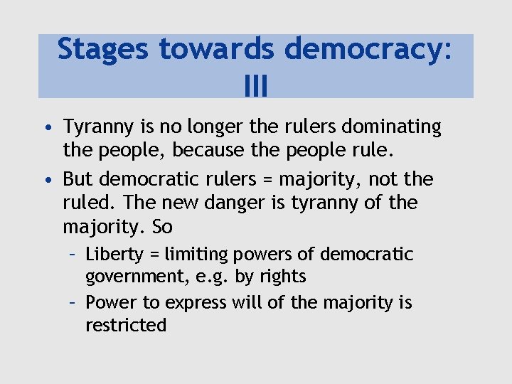 Stages towards democracy: III • Tyranny is no longer the rulers dominating the people,