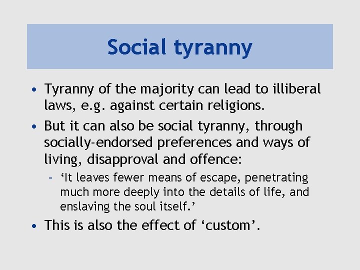 Social tyranny • Tyranny of the majority can lead to illiberal laws, e. g.