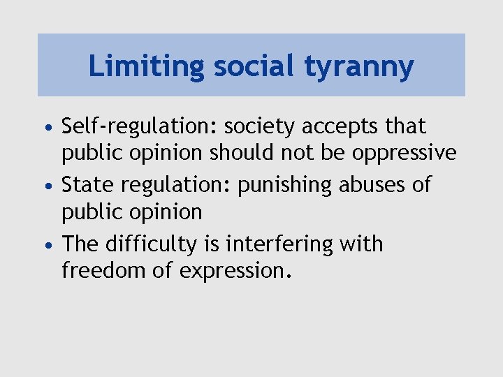 Limiting social tyranny • Self-regulation: society accepts that public opinion should not be oppressive