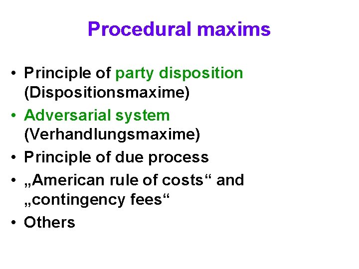 Procedural maxims • Principle of party disposition (Dispositionsmaxime) • Adversarial system (Verhandlungsmaxime) • Principle