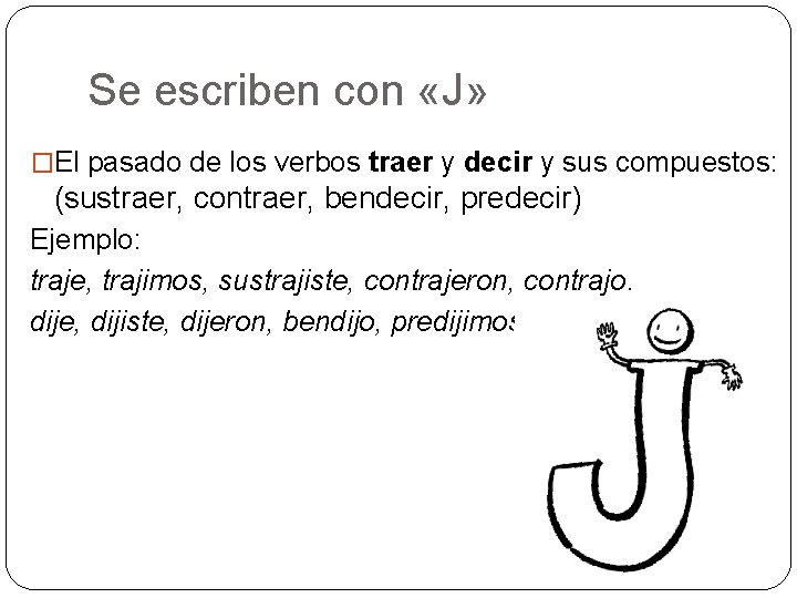 Se escriben con «J» �El pasado de los verbos traer y decir y sus