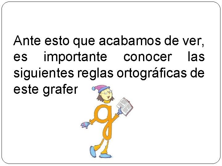 Ante esto que acabamos de ver, es importante conocer las siguientes reglas ortográficas de