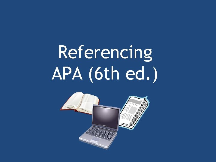 Referencing APA (6 th ed. ) 
