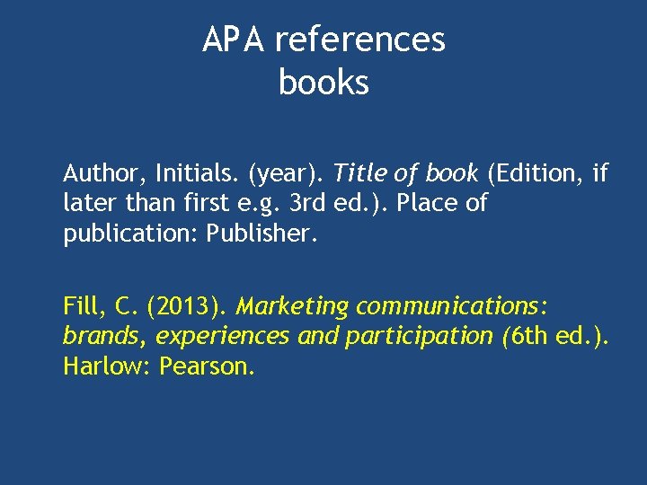 APA references books Author, Initials. (year). Title of book (Edition, if later than first