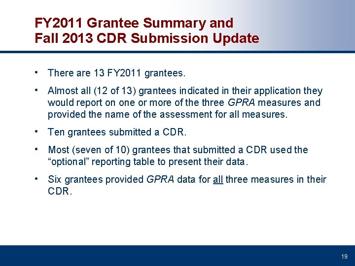 FY 2011 Grantee Summary and Fall 2013 CDR Submission Update • There are 13