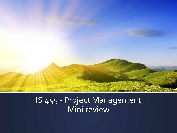 IS 455 - Project Management Mini review 