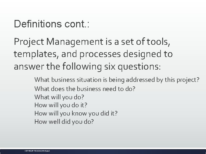 Definitions cont. : Project Management is a set of tools, templates, and processes designed