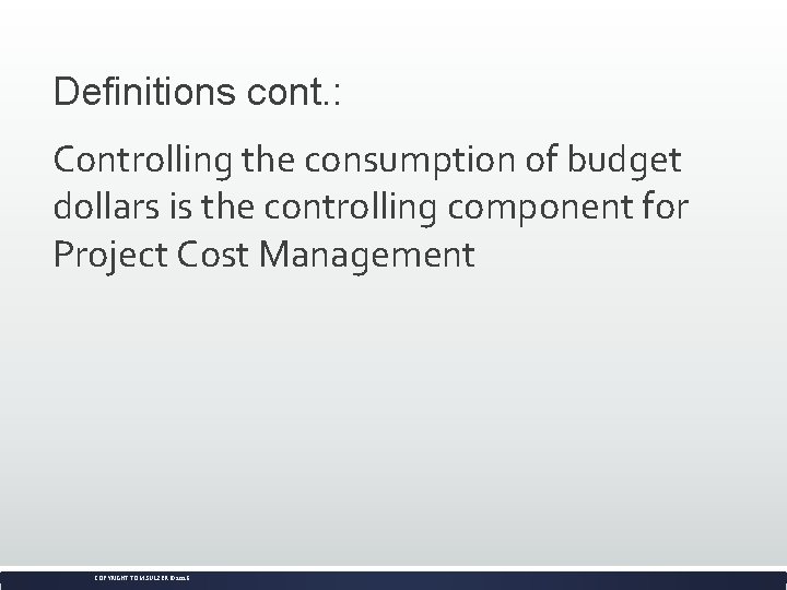 Definitions cont. : Controlling the consumption of budget dollars is the controlling component for