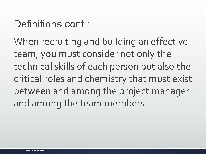 Definitions cont. : When recruiting and building an effective team, you must consider not