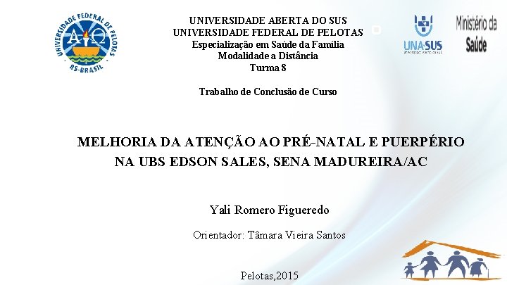 UNIVERSIDADE ABERTA DO SUS UNIVERSIDADE FEDERAL DE PELOTAS Especialização em Saúde da Família Modalidade