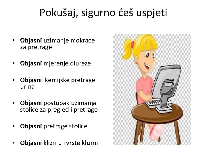 Pokušaj, sigurno ćeš uspjeti • Objasni uzimanje mokraće za pretrage • Objasni mjerenje diureze