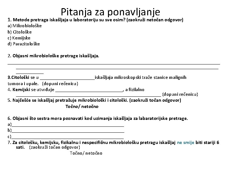 Pitanja za ponavljanje 1. Metode pretraga iskašljaja u laboratoriju su sve osim? (zaokruži netočan