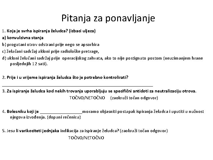 Pitanja za ponavljanje 1. Koja je svrha ispiranja želudca? (izbaci uljeza) a) konvulzivna stanja