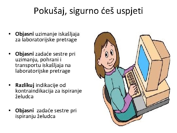 Pokušaj, sigurno ćeš uspjeti • Objasni uzimanje iskašljaja za laboratorijske pretrage • Objasni zadaće