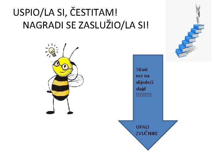 USPIO/LA SI, ČESTITAM! NAGRADI SE ZASLUŽIO/LA SI! Stisni me na slijedeći slajd !!!!! UPALI